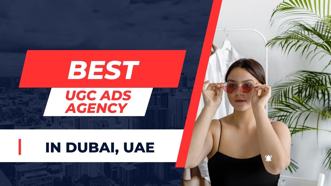 Best UGC Ads Agency in Dubai, UAE